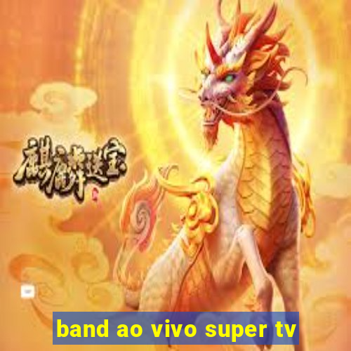 band ao vivo super tv